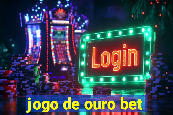 jogo de ouro bet